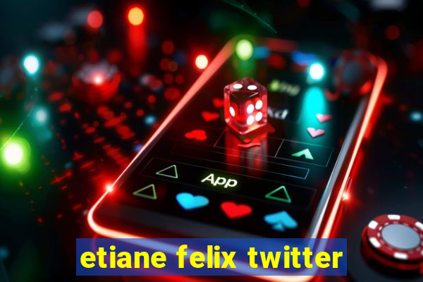 etiane felix twitter